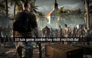 Top 6 game bắn zombie “hot” nhất cho các thiết bị