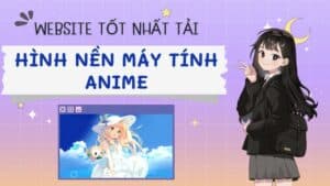 Đâu là website tốt nhất để tải hình nền máy tính anime?