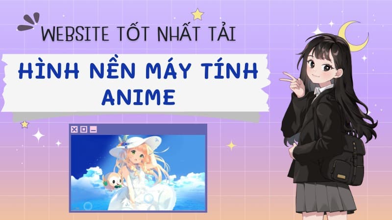 Đâu là website tốt nhất để tải hình nền máy tính anime?