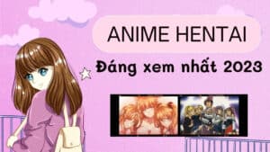 [Khám phá] TOP 10+ anime hentai đáng xem nhất 2023