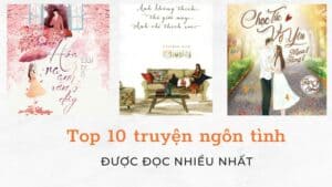 Danh sách TOP 10 bộ truyện ngôn tình được đọc nhiều nhất